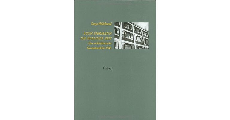 Egon Eiermann : Die Berliner Zeit - Das architektonische Gesamtwerk bis 1945