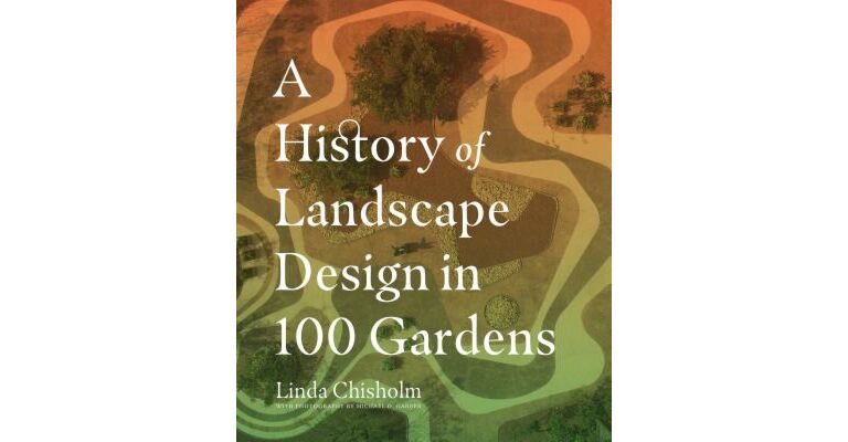 The History of Landscape Design in 100 Gardens