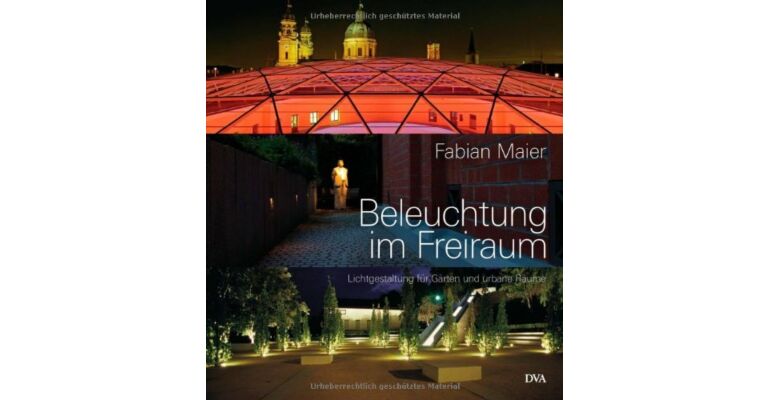 Beleuchtung im Freiraum: Lichtgestaltung für Gärten und urbane Räume