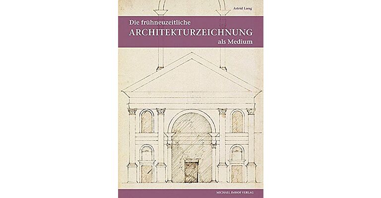 Die frühneuzeitliche Architekturzeichnung als Medium