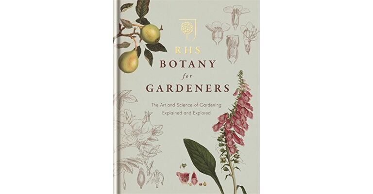 RHS Botany for Gardeners: The Art and Science of Gardening Explained & Explored