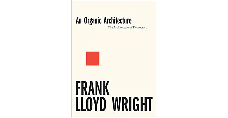 An Organic Architecture by Frank Lloyd Wright
