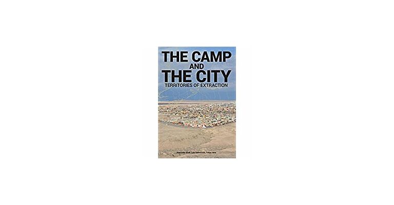 Camp and the City: Territories of Extraction