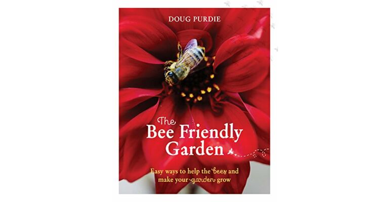 The Bee Friendly Garden - Easy ways to help the bees and make your garden grow