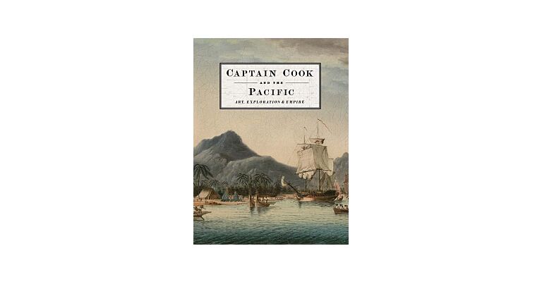 Captain Cook and the Pacific - Art, Exploration & Empire