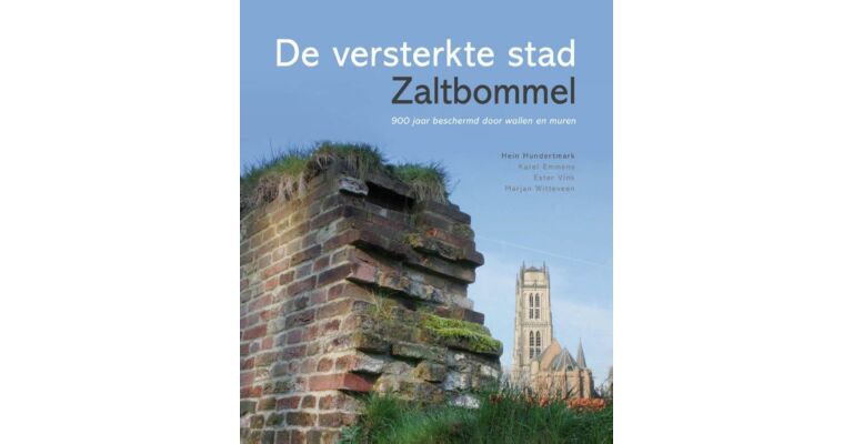 Versterkte Stad Zaltbommel - 900 jaar beschermd door wallen en muren