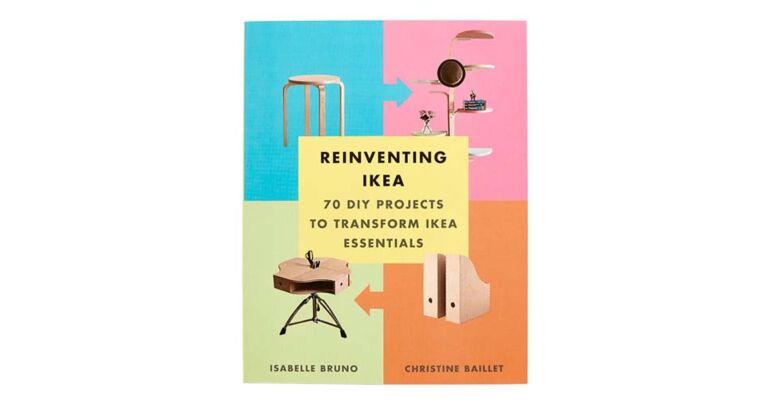 Reinventing IKEA - 70 DIY Projects to Transform IKEA Essentials