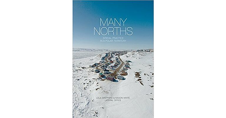 Many Norths: Spacial Practice in a Polar Territory