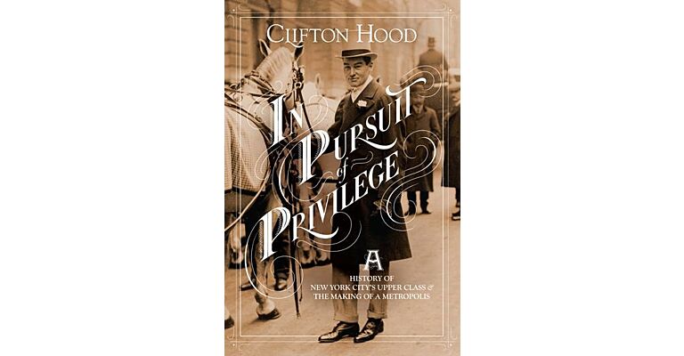 In Pursuit of Privilege - A History of New York City's Upper Class and the Making of a Metropolis