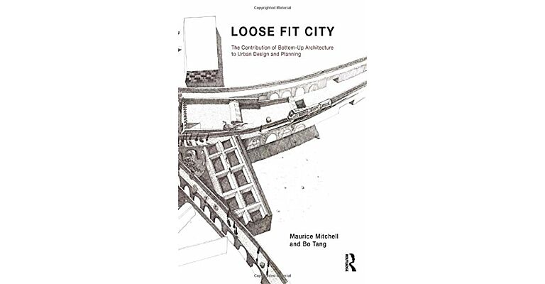 Loose Fit City: The Contribution of Bottom-Up Architecture to Urban Design and Planning
