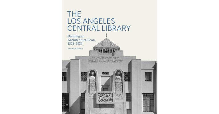 The Los Angeles Central Library - Building an Architectural Icon 1872-1933