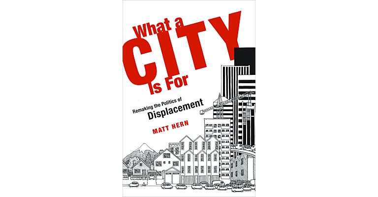 What a City is for - Remaking the Politics of Displacement (PBK)