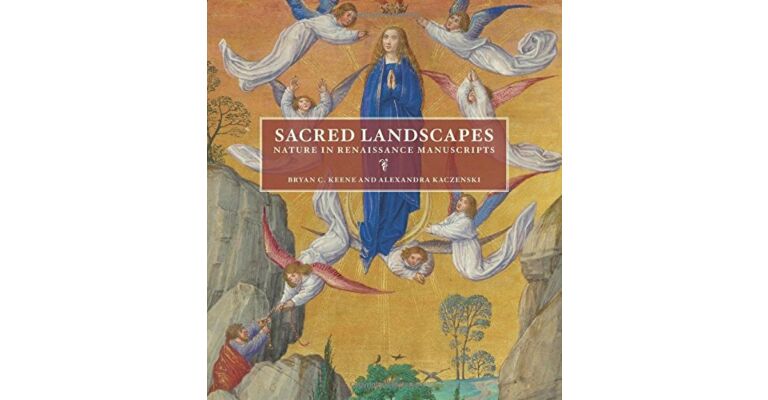 Sacred Landscapes - Nature in Renaissance Manuscripts
