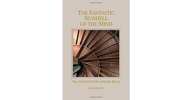 Fantastic Seashell of the Mind - The Architecture of Mark Mills
