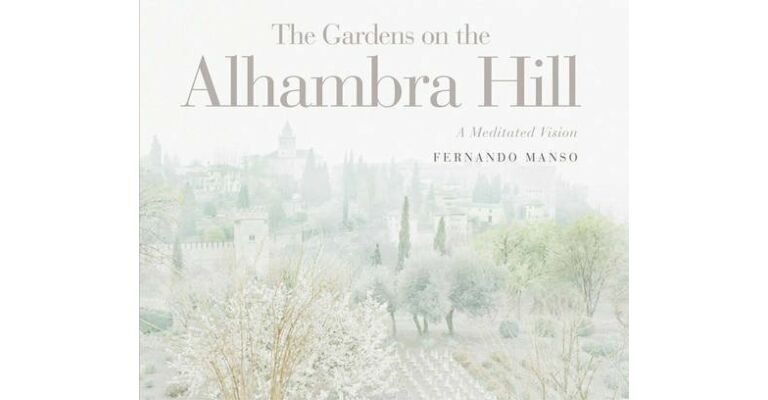 Gardens on the Alhambra Hill - A Meditated Vision