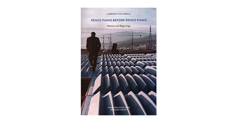 Renzo Piano before Renzo Piano - Masters and Beginnings