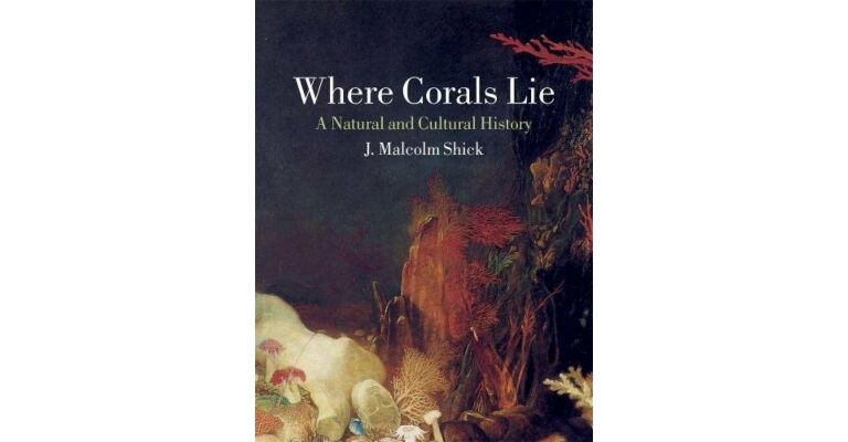 Where Corals Lie - A Natural and Cultural History