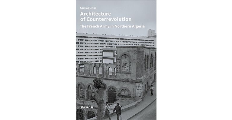 Architecture of Counterrevolution - The French Army in Northern Algeria