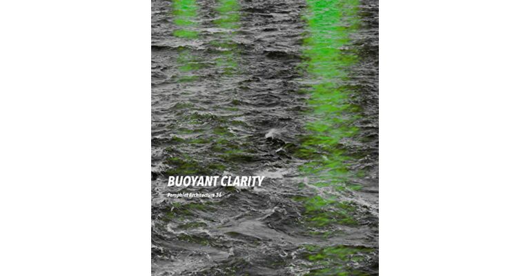 Pamphlet Architecture 36 - Buoyant Clarity