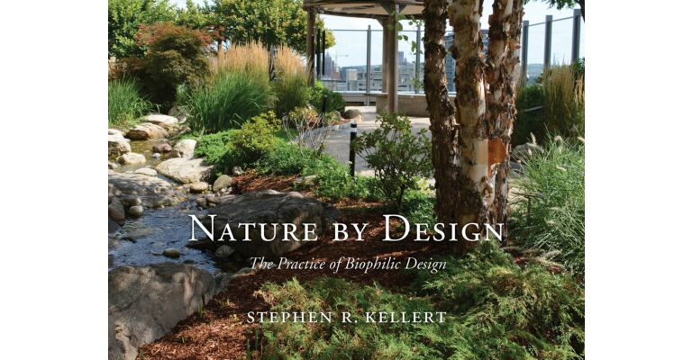 Nature by Design - The Practice of Biophilic Design