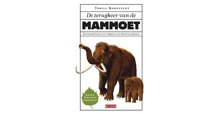 De terugkeer van de Mammoet - Een tweede leven voor uitgestorven dieren en planten