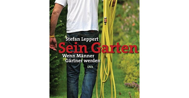 Sein Garten -Wenn Männer Gärtner werden