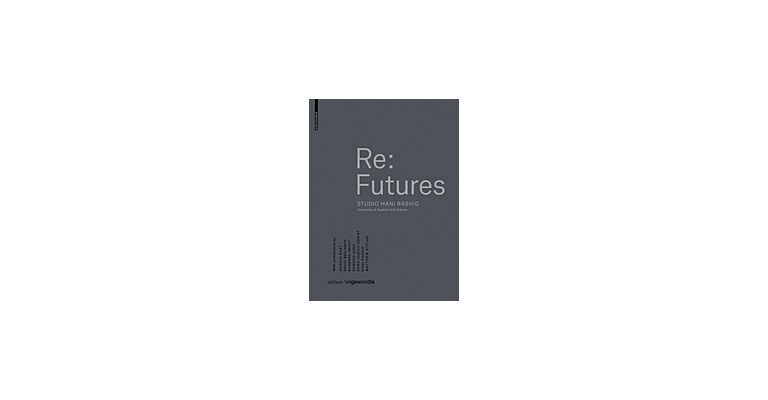 Re:Futures - Studio Hani Rashid / University of Applied Arts Vienna