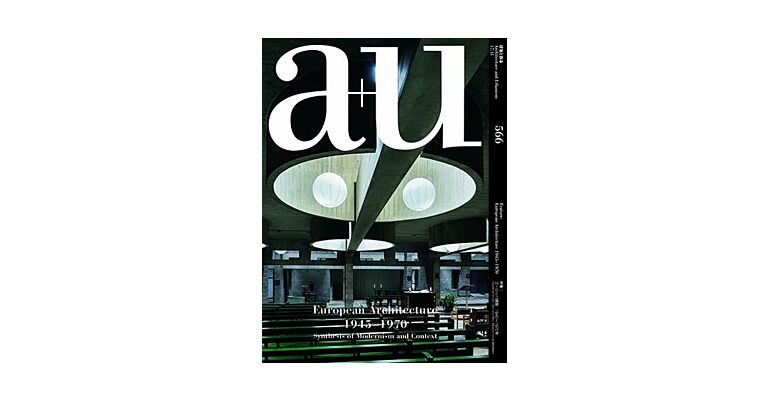 A+U 566 17:11 European Architecture 1945-1970 Synthesis Of Modernism and Context