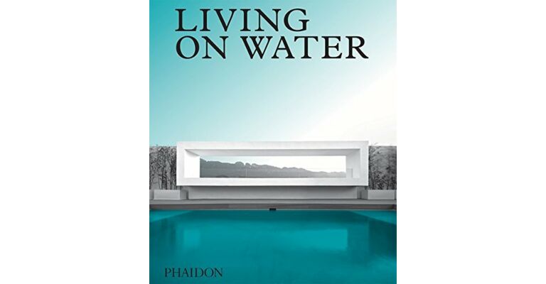 Living on Water - Contemporary Houses Framed by Water (Currently unavailable)