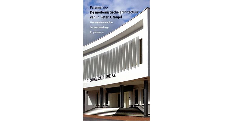Paramaribo : De modernistische architectuur van ir. Peter J. Nagel