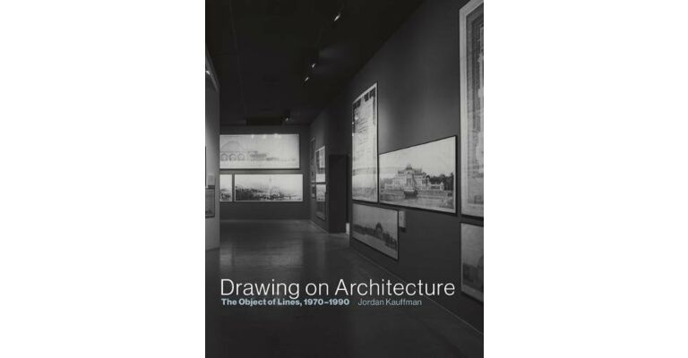 Drawing on Architecture - The Object of Lines 1970-1990