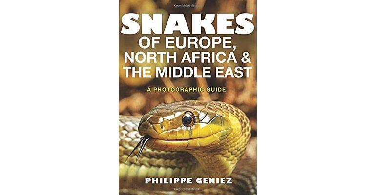 Snakes of Europe, North Africa and the Middle East - A Photographic Guide