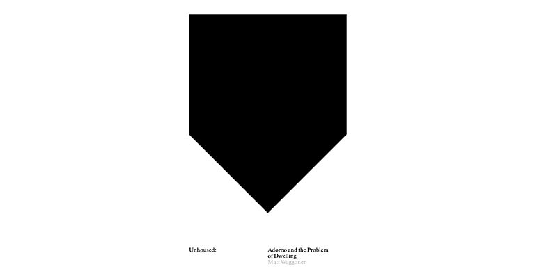 Unhoused - Adorno and the Problem of Dwelling