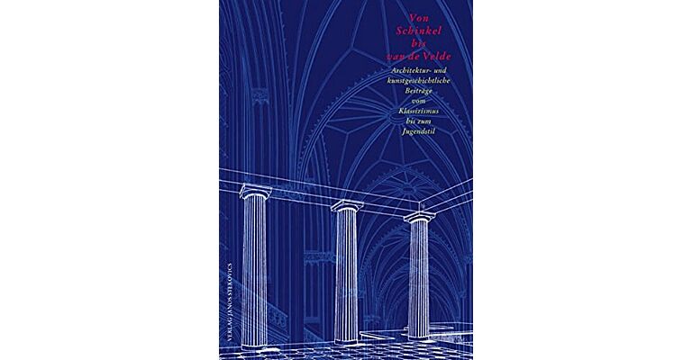 Von Schinkel bis Van de Velde : Architektur- und kunstgeschichtliche Beiträge vom Klassizismus bis zum Jugendstil