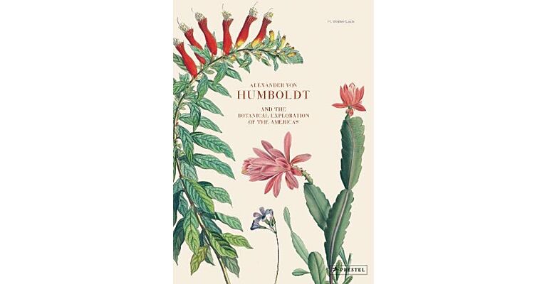 Alexander von Humboldt and the Botanical Exploration of the Americas