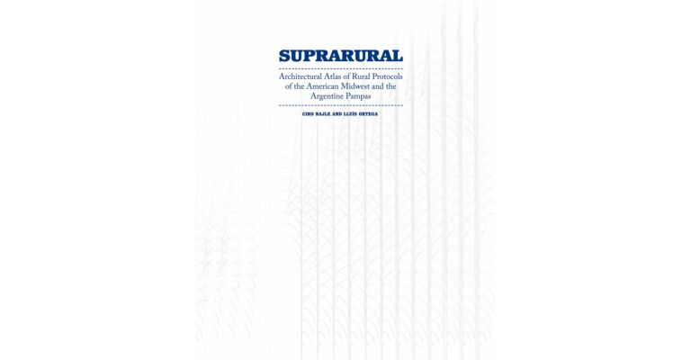 Suprarural Architecture: Architectural Atlas of Rural Protocols in the American Midwest and