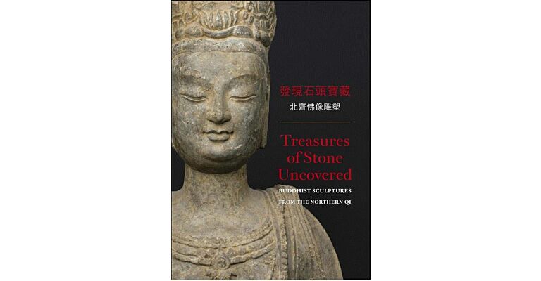 Treasures of Stone Uncovered - Buddhist Sculptures from the Northern Qi