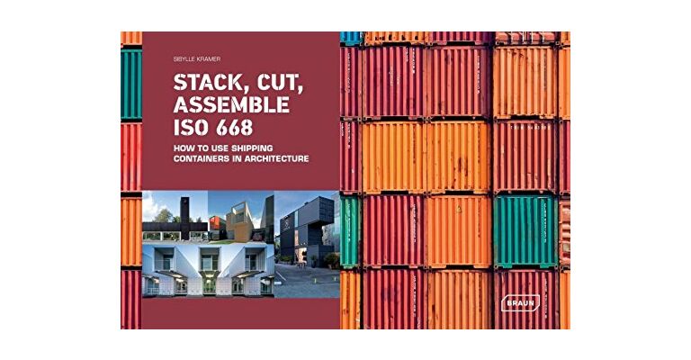 Stack, Cut, Asemble ISO 668 - How to Use Shipping Containers in Architecture
