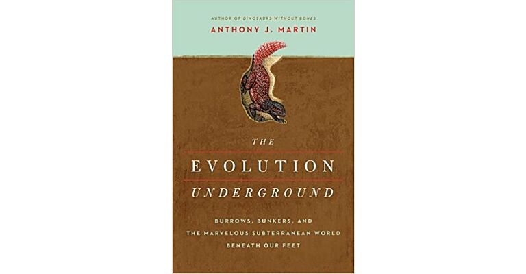 The Evolution Underground: Burrows, Bunkers, and the Marvelous Subterranean World beneath our Feet