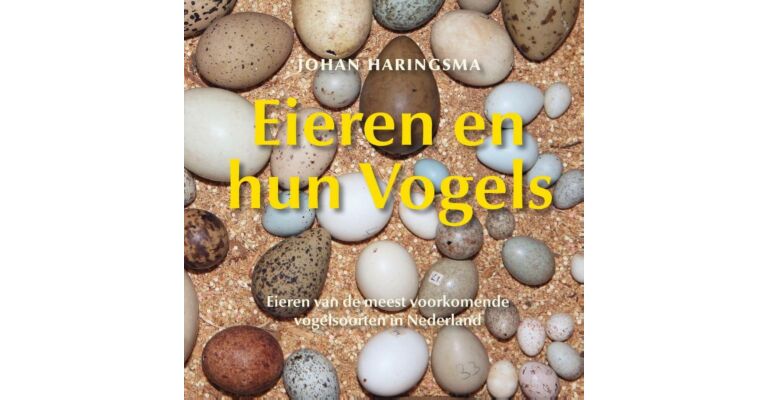 Eieren en hun vogels - Eieren van de meest voorkomende vogelsoorten in Nederland