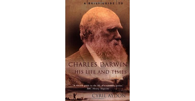 A Brief Guide to Charles Darwin : His Life and Times