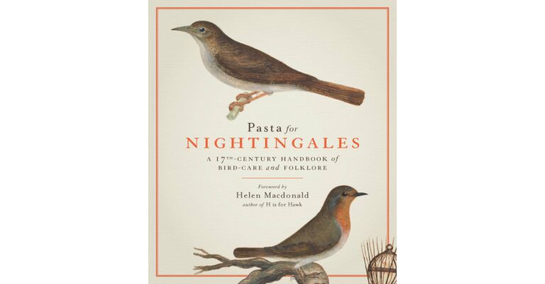 Pasta for Nightingales - A 17th-Century Handbook of Bird-Care and Folklore