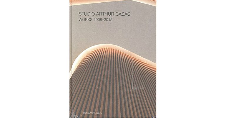 Studio Arthur Casas: Works 2008–2015