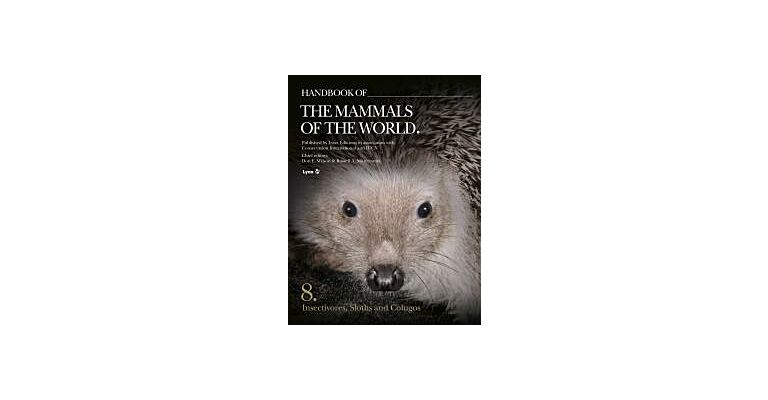 Handbook of the Mammals of the World - Volume 8:  Insectivores, Sloths and Colugos