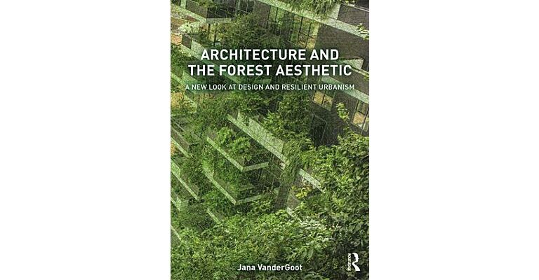 Architecture and the Forest Aesthetic - A New Look at Design and Resilient Urbanism