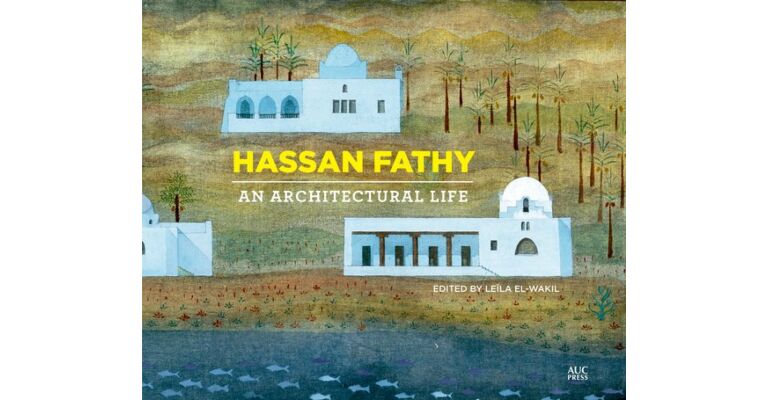Hassan Fathy - An Architectural Life