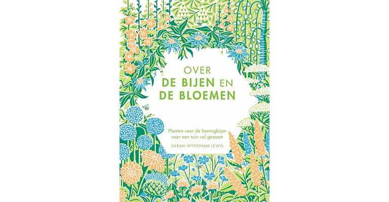 Over de bijen en de bloemen - Planten voor de honingbijen, voor een tuin vol gezoem