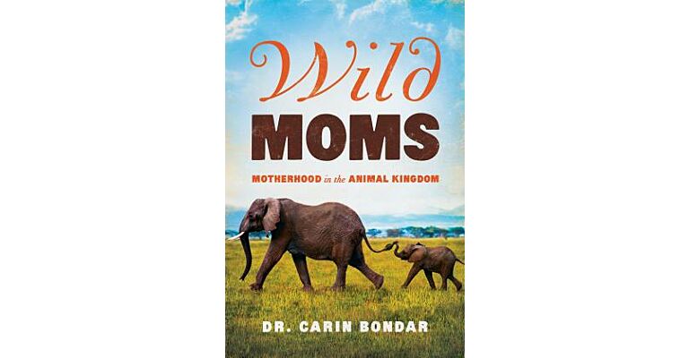 Wild Moms - Motherhood in the Animal Kingdom