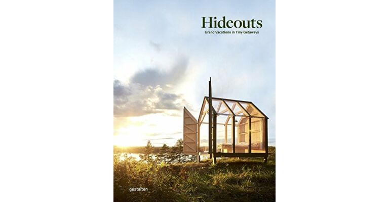 Hideouts : Grand Vacations in Tiny Getaways