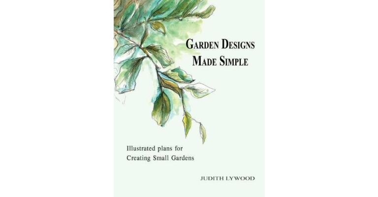 Garden Designs Made Simple - Illustrated Plans for Creating Small Gardens